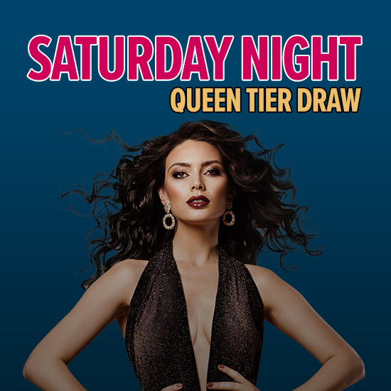 Saturday Night Queen Tier Draw