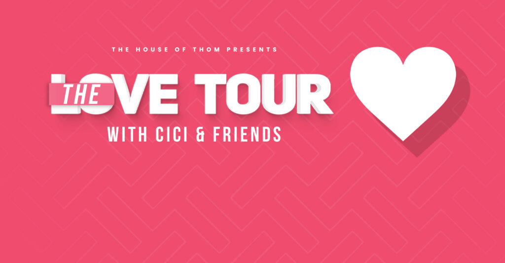 THE LOVE TOUR WITH CICI AND FRIENDS